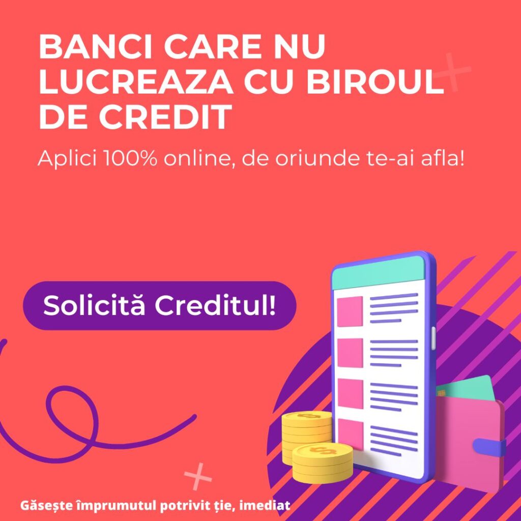 BANCI CARE NU LUCREAZA CU BIROUL DE CREDIT