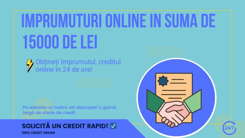 Imprumuturi online in suma de 15000 de lei