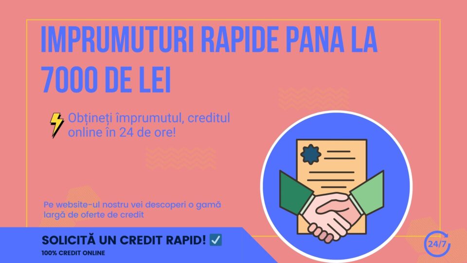 Imprumuturi rapide pana la 7000 de lei